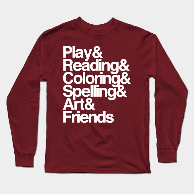 Play & Reading & Coloring & Spelling & Art & Friends Long Sleeve T-Shirt by artnessbyjustinbrown